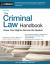 The Criminal Law Handbook : Know Your Rights, Survive the System