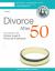 Divorce After 50 : Your Guide to the Unique Legal and Financial Challenges