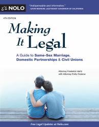 Making It Legal : A Guide to Same-Sex Marriage, Domestic Partnerships and Civil Unions