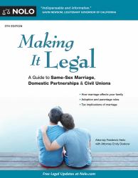 Making It Legal : A Guide to Same-Sex Marriage, Domestic Partnerships and Civil Unions