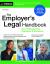 The Employer's Legal Handbook : How to Manage Your Employees and Workplace