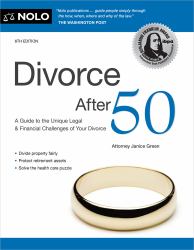 Divorce After 50 : A Guide to the Unique Legal and Financial Challenges of Your Divorce