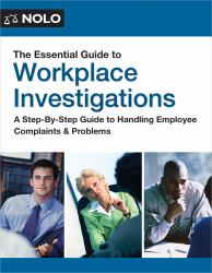 The Essential Guide to Workplace Investigations : A Step-By-Step Guide to Handling Employee Complaints and Problems