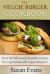 The Veggie Burger Cookbook : Over 30 Deliciously Healthy Recipes for Vegetarian and Vegan Burgers!