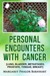 Personal Encounters with Cancer : Lung, Bladder, Metastases, Prostate, Tongue, Breast