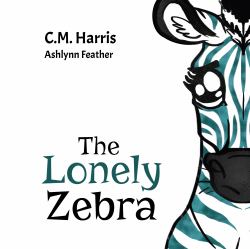 The Lonely Zebra : A Picture Book about Friendship and Anti-Bullying