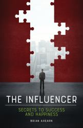 The Influencer : Secrets to Success and Happiness