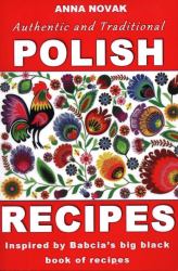 Authentic and Traditional Polish Recipes : Inspired by Babcia's Big Black Book of Recipes