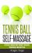 Tennis Ball Self-Massage : Effective Trigger Point Therapy to Relieve Your Muscle and Joint Pain