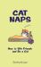 Cat Naps : How to Win Friends and Be a Cat