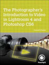 Photographer's Introduction to Video in Lightroom 4 and Photoshop CS6