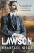 Lawson: the Compelling True Story of the Extraordinary Rise, Devastatingfall and Enduring Legacy of Celebrated Writer and Australian Icon, from Th