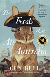 The Ferals That Ate Australia: the Fascinating History of Feral Animals and Winner of a 2022 Whitley Award from the Bestselling Author of the Do