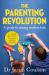 The Parenting Revolution: the Guide to Raising Resilient Kids