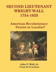 Second Lieutenant Wright Wall : American Revolutionary Patriot or Loyalist?