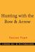 Hunting with the Bow and Arrow