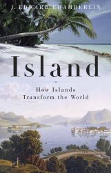 Island : How Islands Transform the World