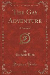 The Gay Adventure : A Romance (Classic Reprint)