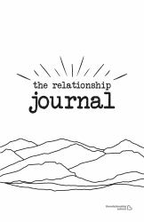 The Relationship Journal : A Self-Reflective Path to Deeper, More Fulfilling Relationships