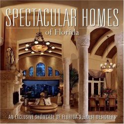 Spectacular Homes of Florida : An Exclusive Showcase of Florida's Finest Designers