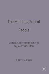 The Middling Sort of People : Culture, Society and Politics in England 1550-1800