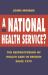 A National Health Service? : The Restructuring of Health Care in Britain Since 1979