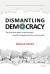 Dismantling Democracy : The Forty-Year Attack on Government, ... . and the Long Game for the Common Good