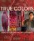 True Colors, 1st Edition : World Masters of Natural Dyes and Pigments