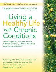 Living a Healthy Life with Chronic Conditions : Self-Management of Heart Disease, Arthritis, Diabetes, Depression, Asthma, Bronchitis, Emphysema and Other Physical and Mental Health Conditions