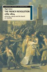 The French Revolution, 1789-1804 : Authority, Liberty and the Search for Stability