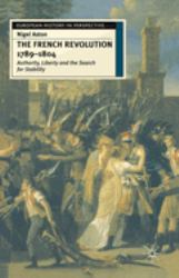 The French Revolution, 1789-1804 : Authority, Liberty and the Search for Stability