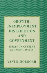 Growth, Unemployment, Distribution and Government : Essays on Current Economic Issues