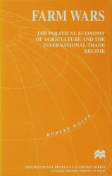 Farm Wars : The Political Economy of Agriculture and the International Trade Regime