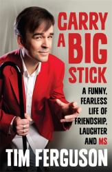 Carry a Big Stick : A Funny, Fearless Life of Friendship, Laughter and MS