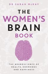 The Women's Brain Book : The Neuroscience of Health, Hormones and Happiness