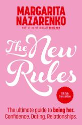 The New Rules : The Ultimate Guide to Being Her. Confidence. Dating. Relationships