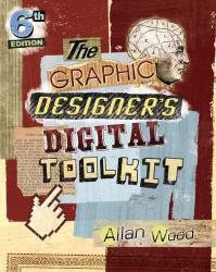 The Graphic Designer's Digital Toolkit : A Project-Based Introduction to Adobe Photoshop CS6, Illustrator CS6 and Indesign CS6