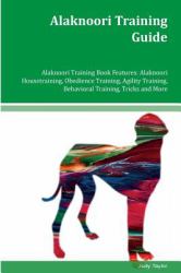 Alaknoori Training Guide Alaknoori Training Book Features: Alaknoori Housetraining, Obedience Training, Agility Training, Behavioral Training, Tricks and More