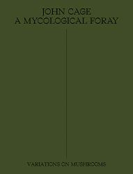 John Cage: a Mycological Foray : Variations on Mushrooms