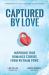 Captured by Love : Inspiring True Romance Stories from Vietnam POWs