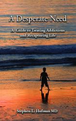 A Desperate Need : A Guide to Treating Addictions and Recapturing Life