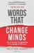 Words That Change Minds : Mastering the Language of Influence