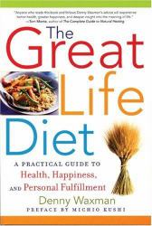 The Great Life Diet : A Practical Guide to Heath, Happiness, and Personal Fulfillment