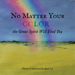 No Matter Your Color the Great Spirit Will Find You