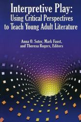 Interpretive Play : Using Critical Perspectives to Teach Young Adult Literature