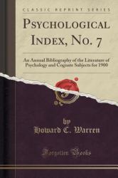 Psychological Index, No. 7 : An Annual Bibliography of the Literature of Psychology and Cognate Subjects for 1900 (Classic Reprint)