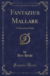 Fantazius Mallare : A Mysterious Oath (Classic Reprint)