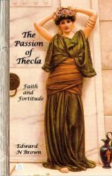 The Passion of Thecla : Faith and Fortitude