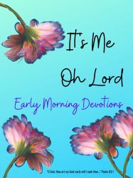 It's Me Oh Lord : Early Morning Devotions