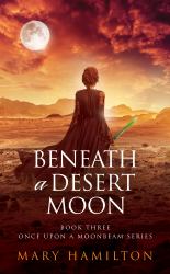 Beneath a Desert Moon : Book Three in the Once Upon a Moonbeam Series